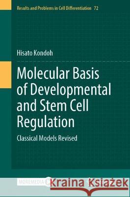 Molecular Basis of Developmental and Stem Cell Regulation: Classical Models Revised Hisato Kondoh 9783031390265 Springer