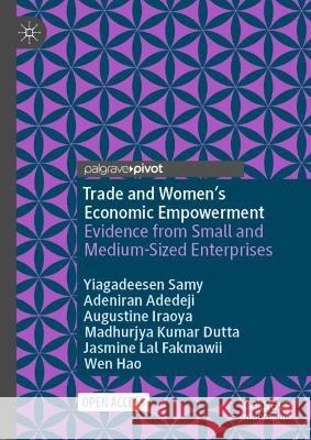 Trade and Women’s Economic Empowerment Yiagadeesen Samy, Adedeji, Adeniran, Augustine Iraoya 9783031390388