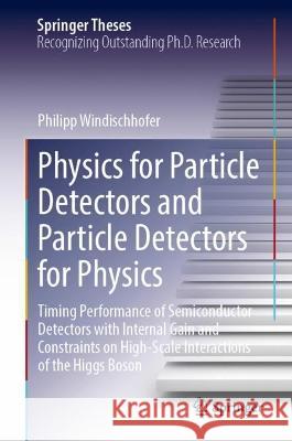 Physics for Particle Detectors and Particle Detectors for Physics Philipp Windischhofer 9783031390548 Springer Nature Switzerland