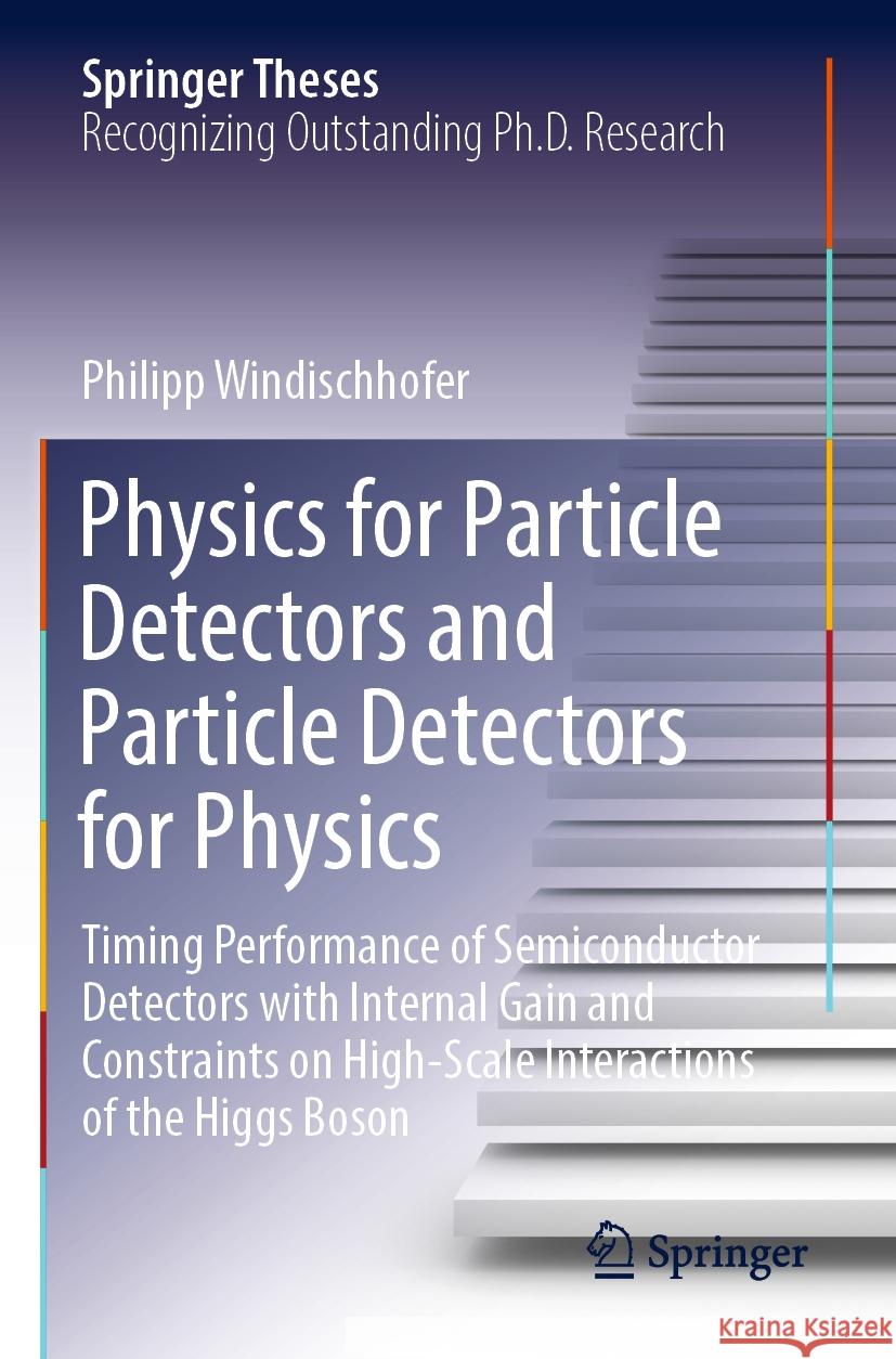 Physics for Particle Detectors and Particle Detectors for Physics Philipp Windischhofer 9783031390579 Springer Nature Switzerland