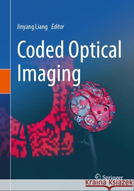 Coded Optical Imaging Jinyang Liang 9783031390616 Springer