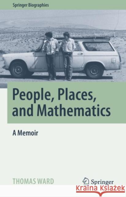 People, Places, and Mathematics Thomas Ward 9783031390739 Springer International Publishing AG