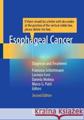 Esophageal Cancer: Diagnosis and Treatment Francisco Schlottmann Lorenzo Ferri Daniela Molena 9783031390852 Springer