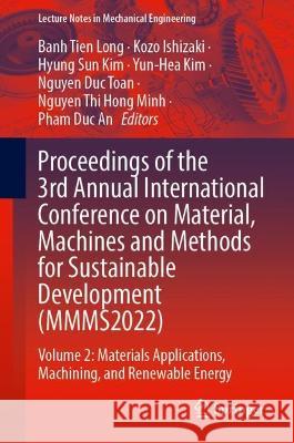 Proceedings of the 3rd Annual International Conference on Material, Machines and Methods for Sustainable Development (Mmms2022): Volume 2: Materials A Banh Tien Long Kozo Ishizaki Hyung Sun Kim 9783031390890 Springer