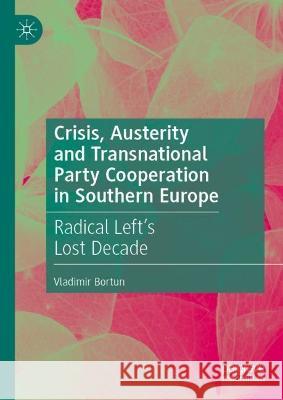 Crisis, Austerity and Transnational Party Cooperation in Southern Europe Vladimir Bortun 9783031391507 Springer Nature Switzerland