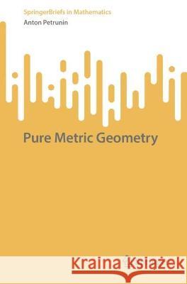 Pure Metric Geometry Anton Petrunin 9783031391613