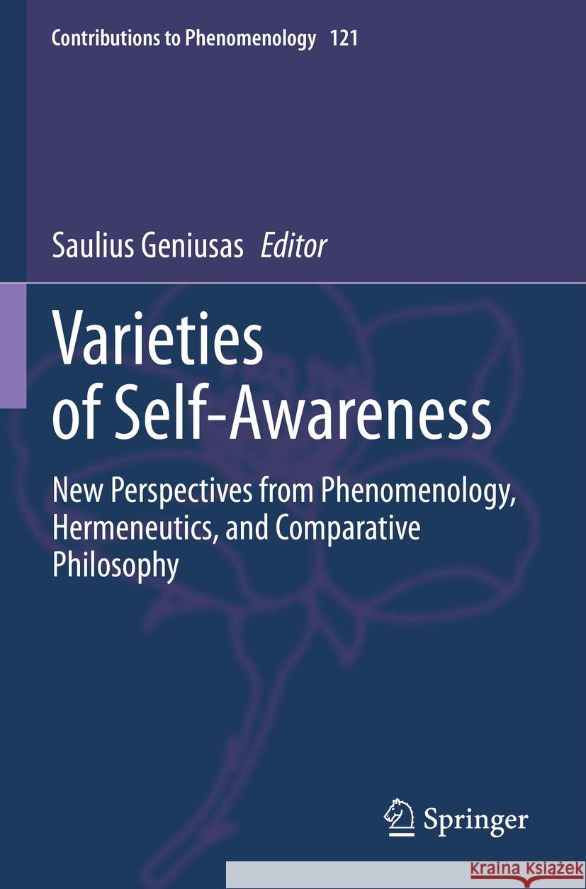 Varieties of Self-Awareness: New Perspectives from Phenomenology, Hermeneutics, and Comparative Philosophy Saulius Geniusas 9783031391774