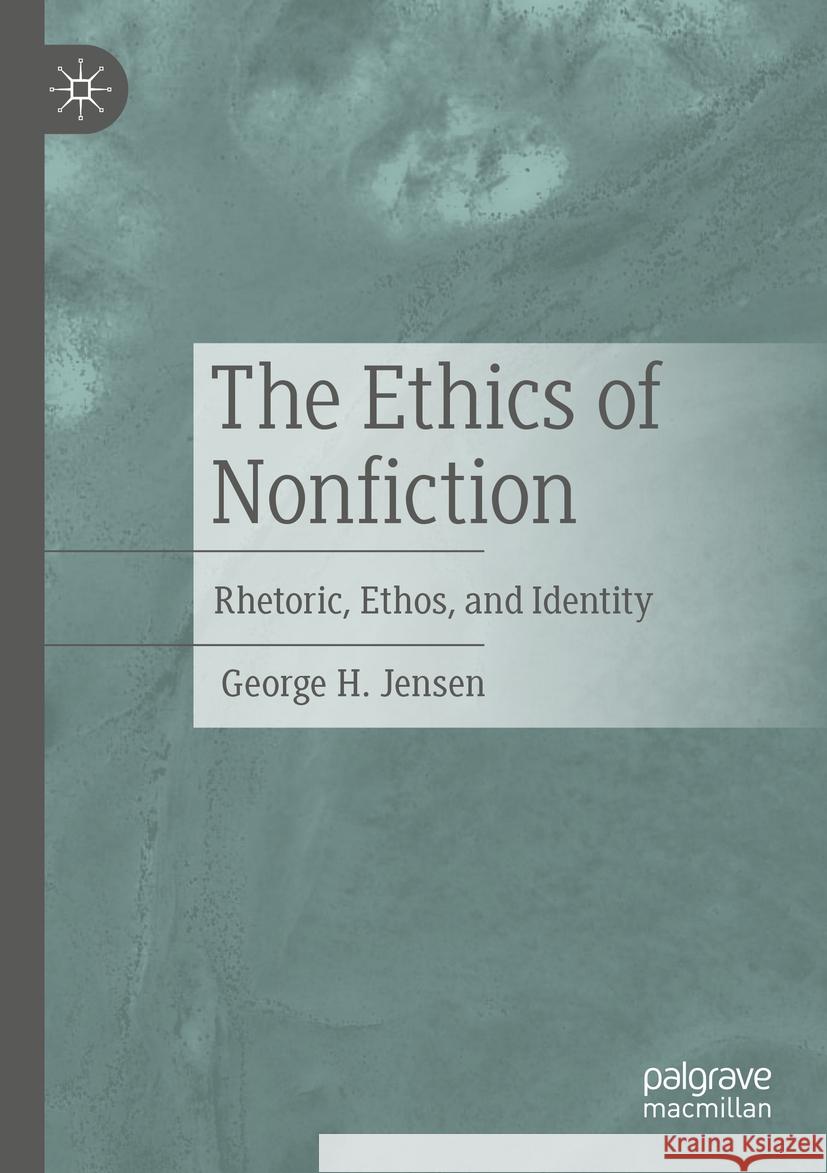 The Ethics of Nonfiction George H. Jensen 9783031391880 Springer Nature Switzerland