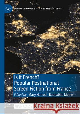 Is It French? Popular Postnational Screen Fiction from France Mary Harrod Rapha?lle Moine 9783031391972 Palgrave MacMillan