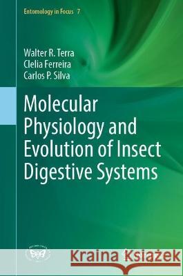 Molecular Physiology and Evolution of Insect Digestive Systems Terra, Walter R., Clelia Ferreira, Carlos P. Silva 9783031392320 Springer International Publishing