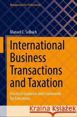 International Business Transactions and Taxation Manuel C. Solbach 9783031392399 Springer International Publishing