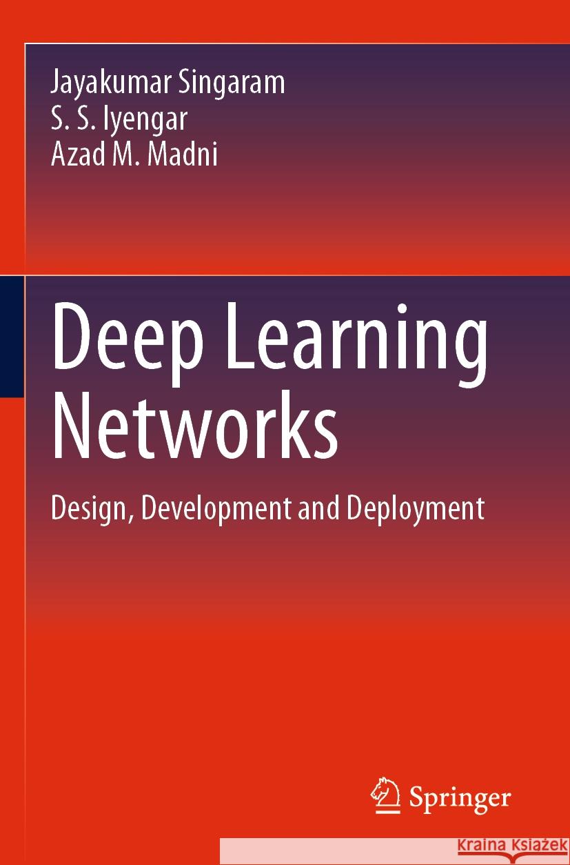 Deep Learning Networks Singaram, Jayakumar, Iyengar, S. S., Madni, Azad M. 9783031392467