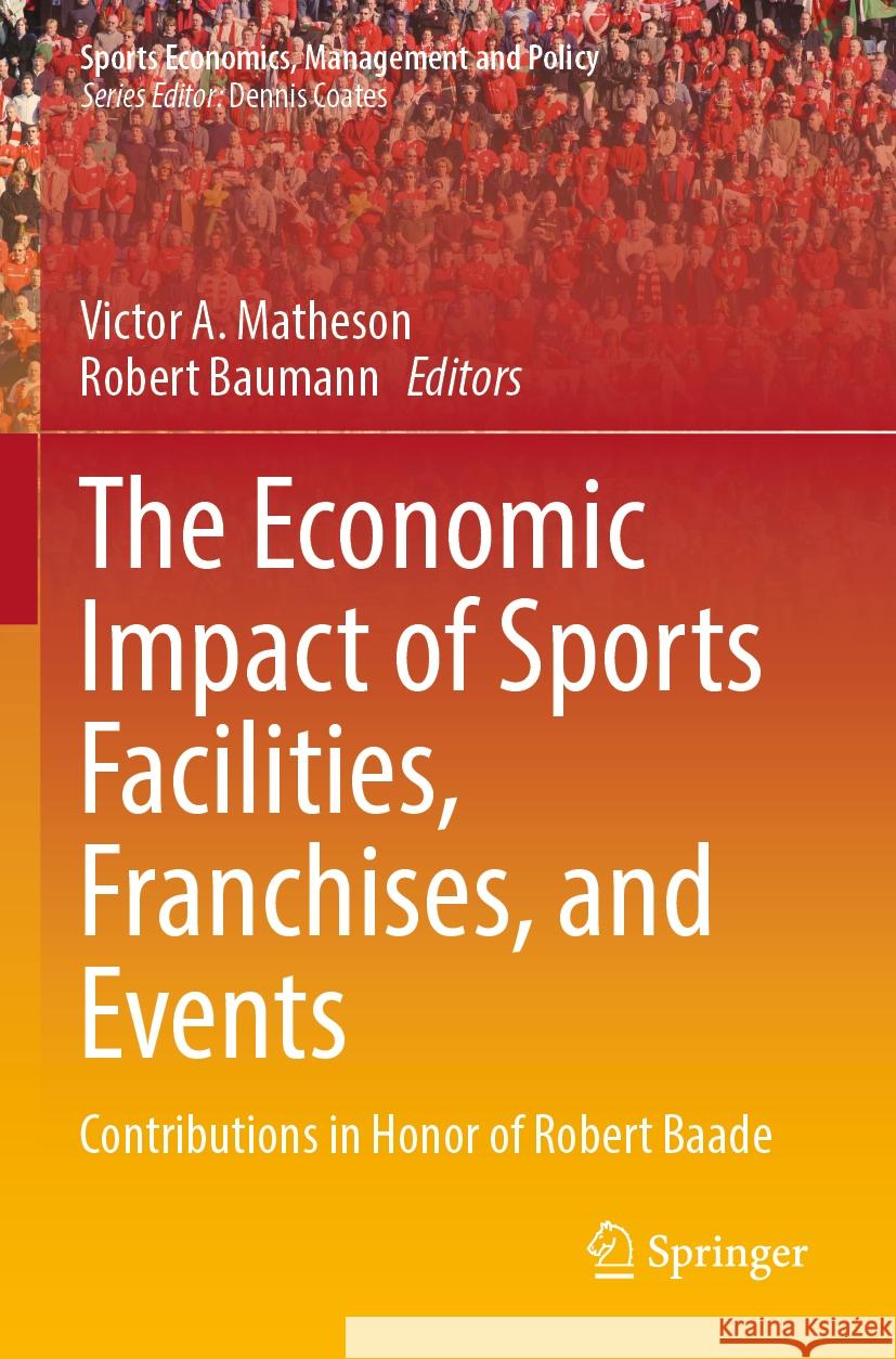 The Economic Impact of Sports Facilities, Franchises, and Events  9783031392504 Springer International Publishing