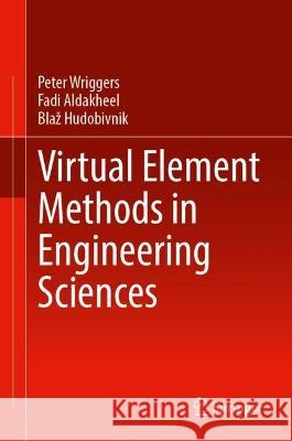 Virtual Element Methods in Engineering Sciences Peter Wriggers Fadi Aldakheel Blaz Hudobivnik 9783031392542