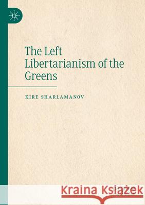 The Left Libertarianism of the Greens Kire Sharlamanov 9783031392658 Springer Nature Switzerland