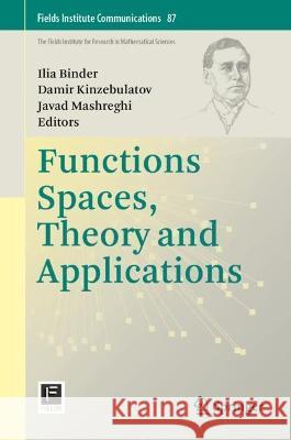 Function Spaces, Theory and Applications Ilia Binder Damir Kinzebulatov Javad Mashreghi 9783031392696