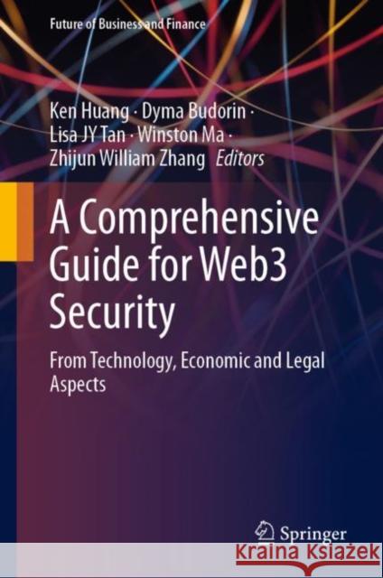 A Comprehensive Guide for Web3 Security: From Technology, Economic and Legal Aspects Ken Huang Dyma Budorin Lisa Jy Tan 9783031392870 Springer