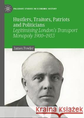 Hustlers, Traitors, Patriots and Politicians James Fowler 9783031392955 Springer International Publishing