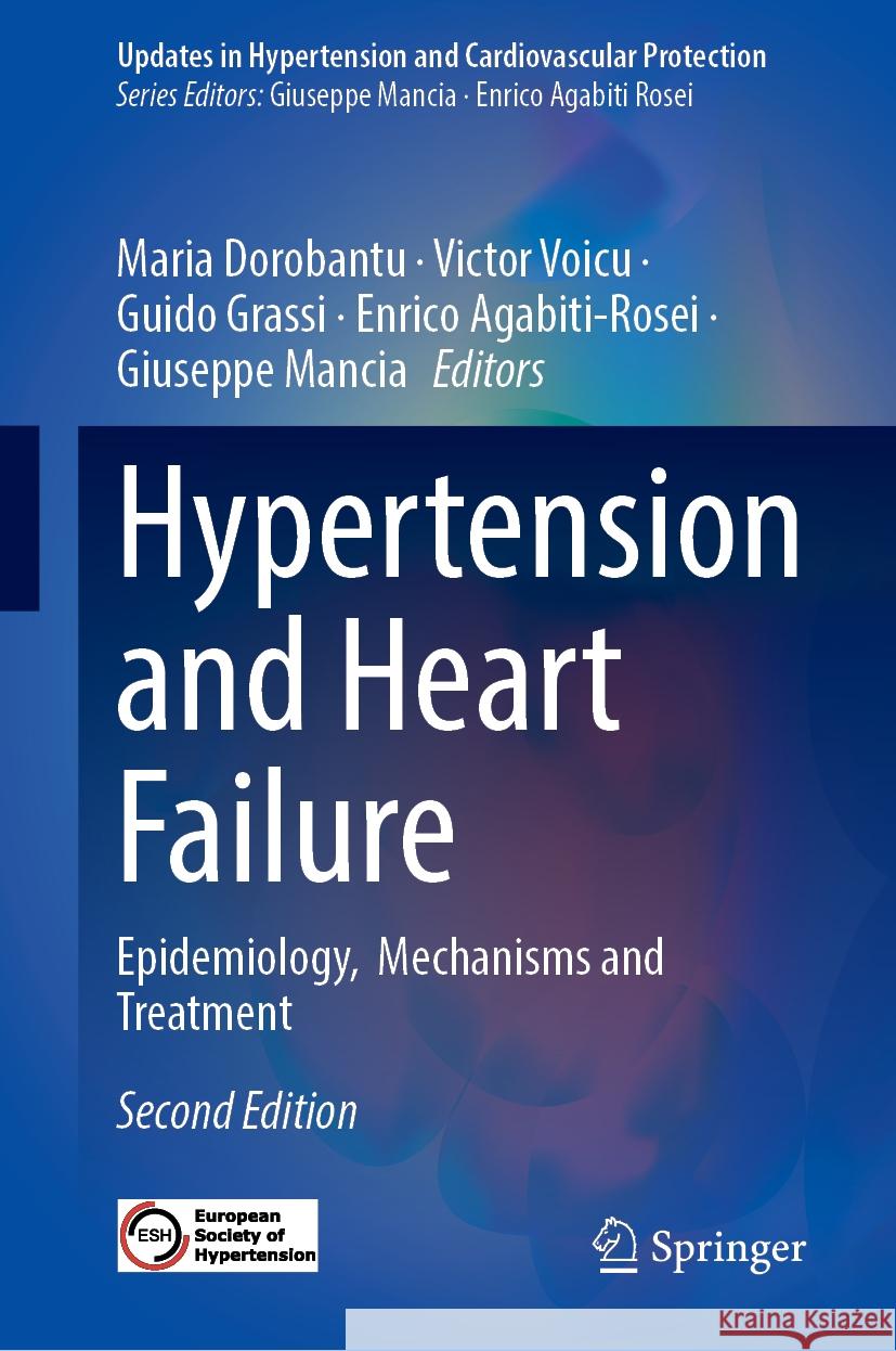 Hypertension and Heart Failure: Epidemiology, Mechanisms and Treatment Maria Dorobantu Victor Voicu Guido Grassi 9783031393143 Springer