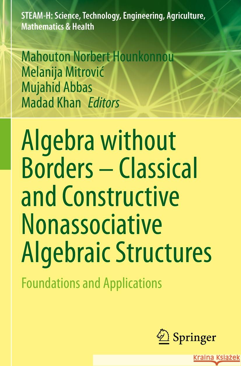 Algebra without Borders – Classical and Constructive Nonassociative Algebraic Structures  9783031393365 Springer International Publishing