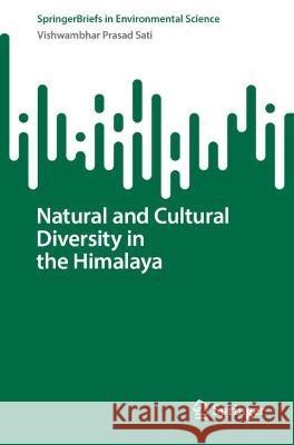 Natural and Cultural Diversity in the Himalaya   Vishwambhar Prasad Sati 9783031393624 Springer Nature Switzerland