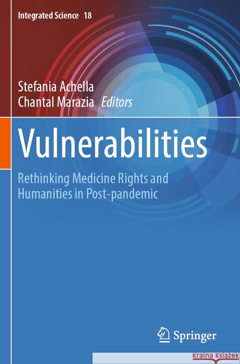 Vulnerabilities: Rethinking Medicine Rights and Humanities in Post-Pandemic Stefania Achella Chantal Marazia 9783031393808 Springer