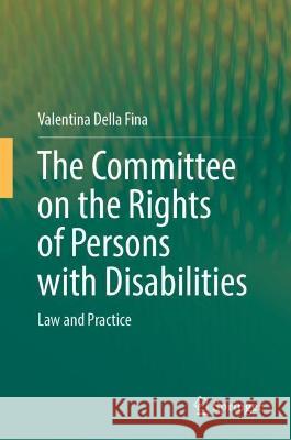 The Committee on the Rights of Persons with Disabilities Valentina Della Fina 9783031394140 Springer International Publishing