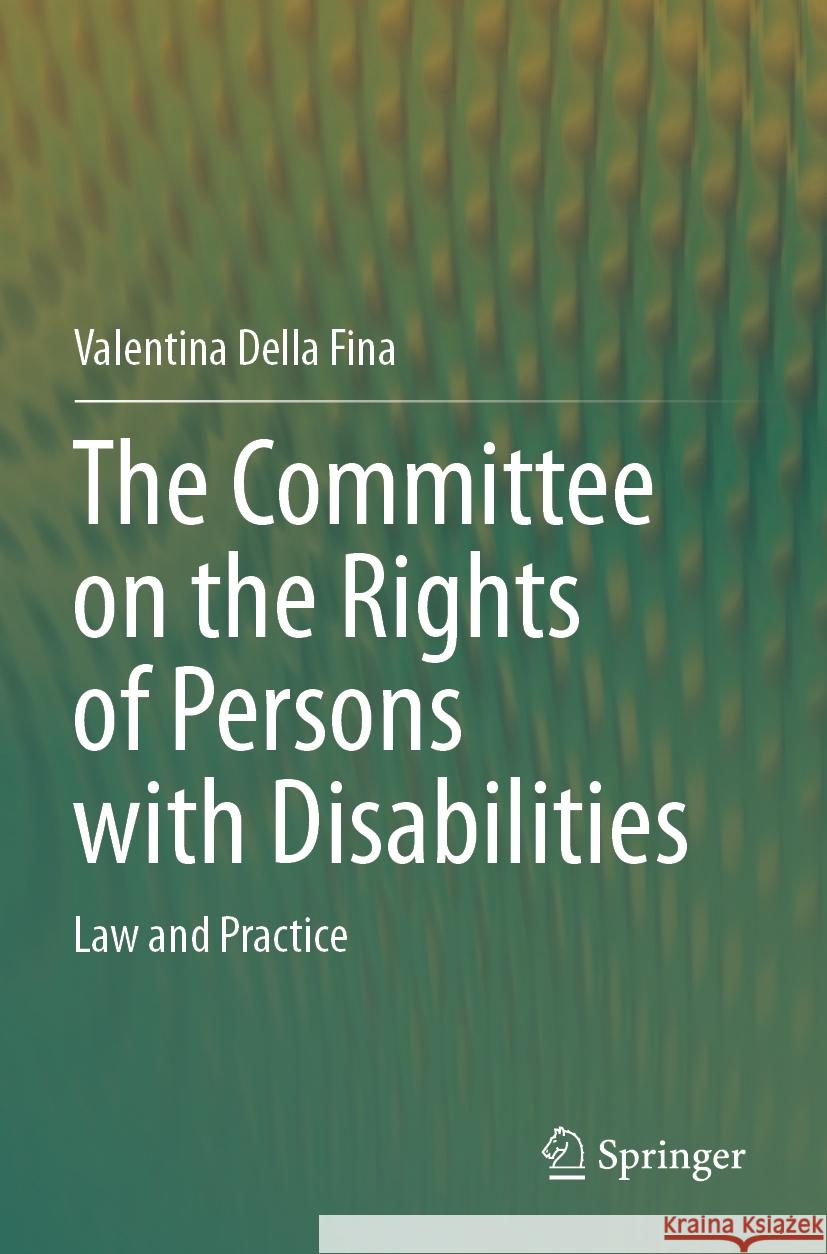 The Committee on the Rights of Persons with Disabilities: Law and Practice Valentina Dell 9783031394171 Springer