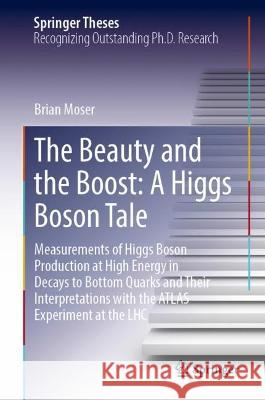 The Beauty and the Boost: A Higgs Boson Tale Brian Moser 9783031394416 Springer Nature Switzerland