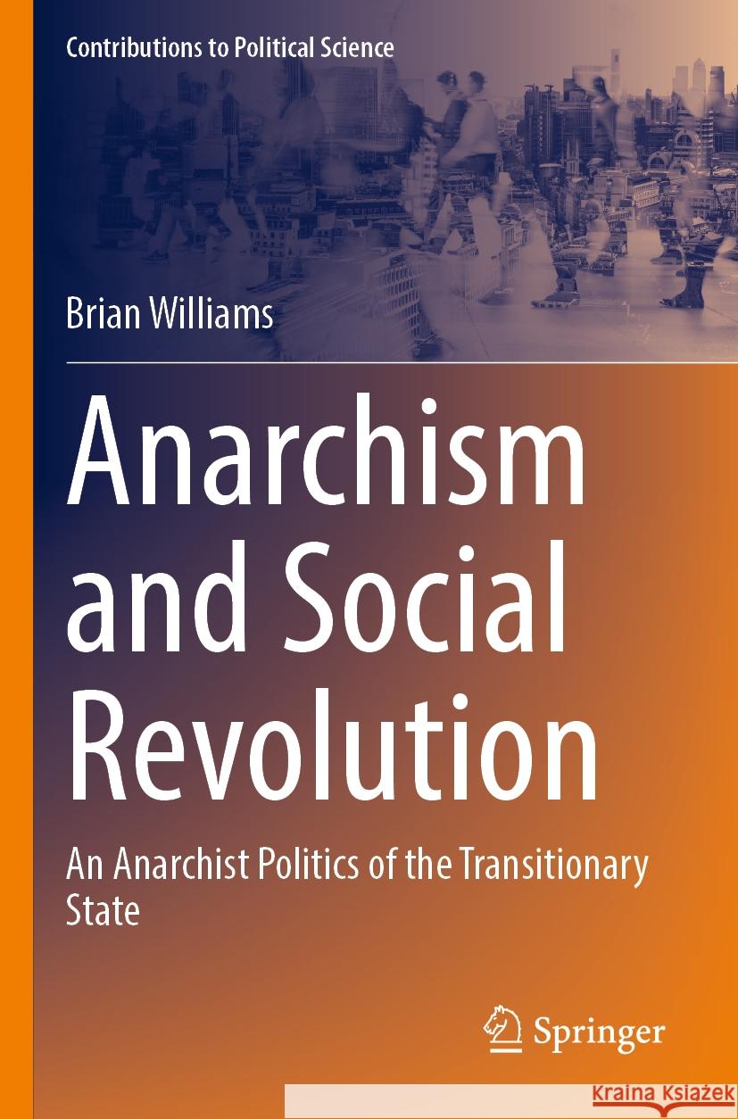 Anarchism and Social Revolution Brian Williams 9783031394645 Springer Nature Switzerland