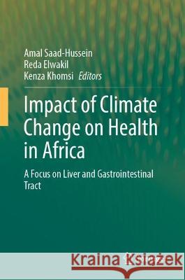 Impact of Climate Change on Health in Africa: A Focus on Liver and Gastrointestinal Tract Amal Saad-Hussein Reda Elwakil Kenza Khomsi 9783031394652 Springer