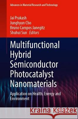 Multifunctional Hybrid Semiconductor Photocatalyst Nanomaterials  9783031394805 Springer International Publishing