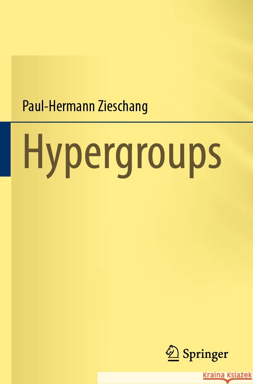 Hypergroups Paul-Hermann Zieschang 9783031394911