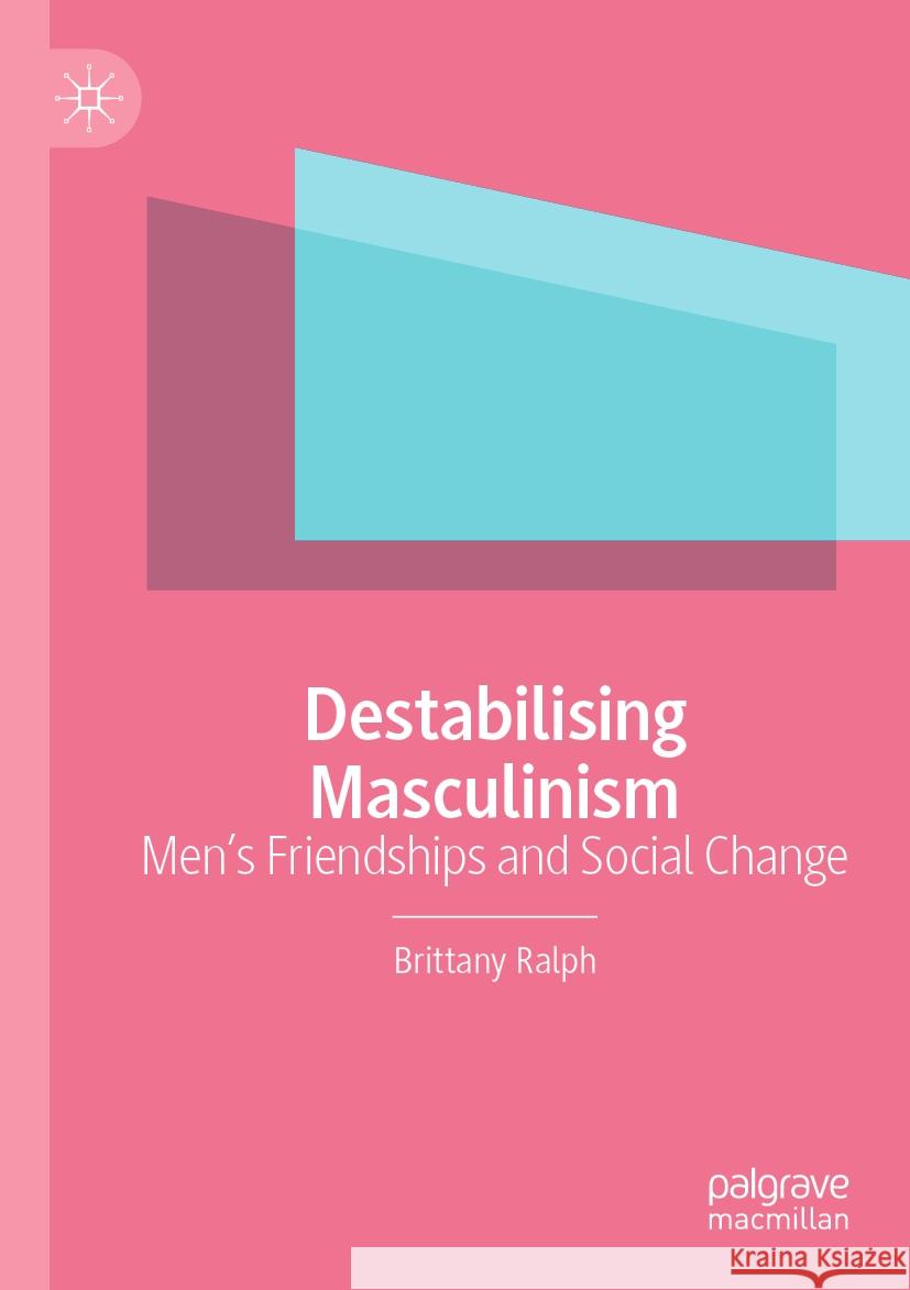 Destabilising Masculinism Brittany Ralph 9783031395376 Springer International Publishing