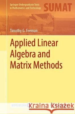 Applied Linear Algebra and Matrix Methods Timothy G. Feeman 9783031395611 Springer