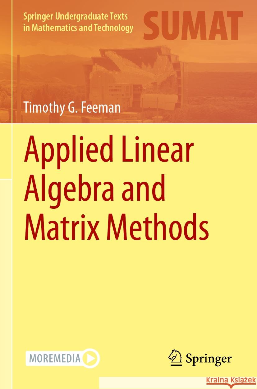 Applied Linear Algebra and Matrix Methods Timothy G. Feeman 9783031395642 Springer International Publishing