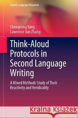 Think-Aloud Protocols in Second Language Writing Chengsong Yang, Lawrence Jun Zhang 9783031395734 Springer Nature Switzerland