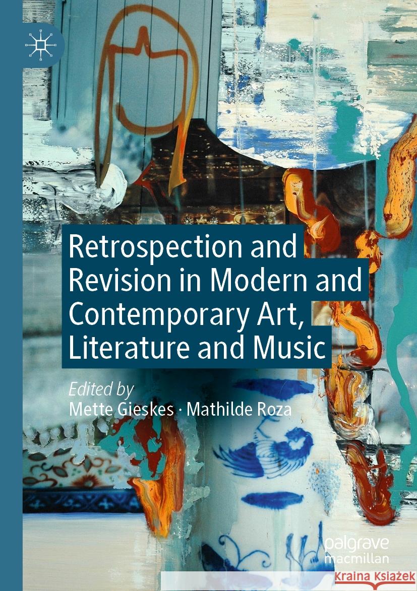 Retrospection and Revision in Modern and Contemporary Art, Literature and Music  9783031396007 Springer International Publishing