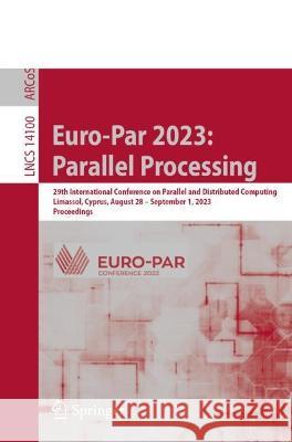 Euro-Par 2023: Parallel Processing  9783031396977 Springer Nature Switzerland
