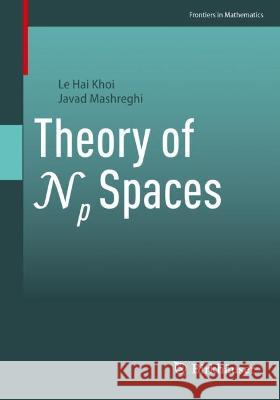 Theory of Np Spaces Le Hai Khoi, Javad Mashreghi 9783031397035
