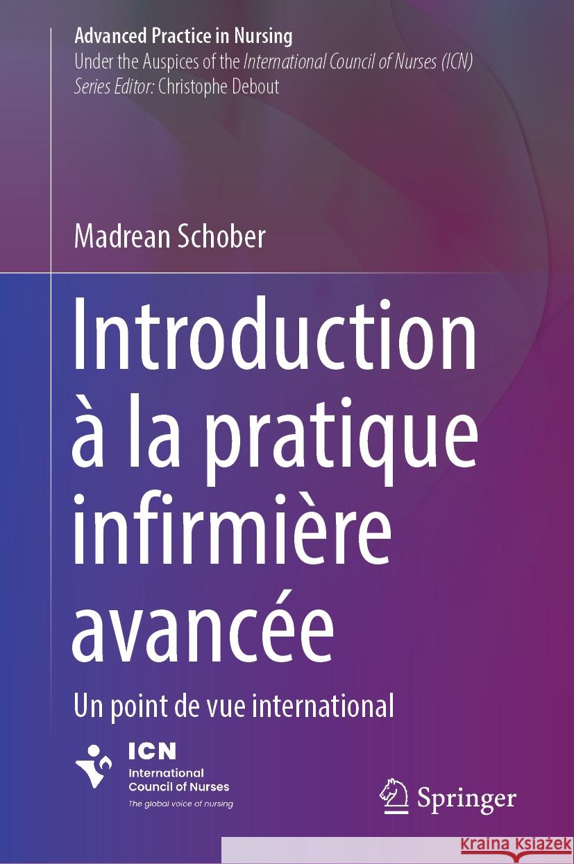 Introduction ? La Pratique Infirmi?re Avanc?e: Un Point de Vue International Madrean Schober 9783031397141 Springer