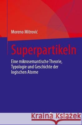 Superpartikeln: Eine Mikrosemantische Theorie, Typologie Und Geschichte Der Logischen Atome Moreno Mitrovic 9783031397189 Springer vs