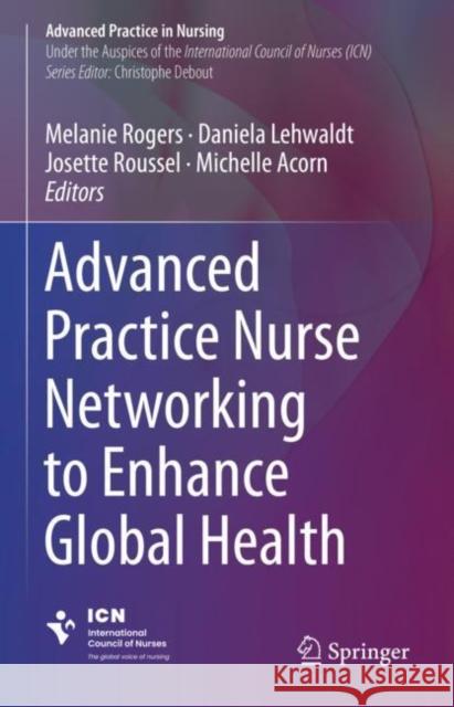 Advanced Practice Nurse Networking to Enhance Global Health  9783031397394 Springer International Publishing AG