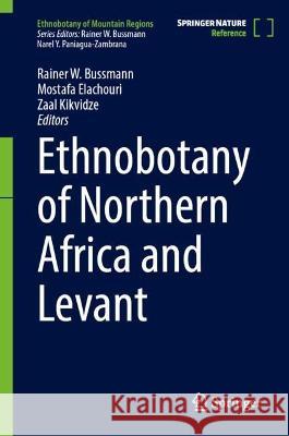 Ethnobotany of Northern Africa and Levant Rainer W. Bussmann Mostafa Elachouri Zaal Kikvidze 9783031397943 Springer