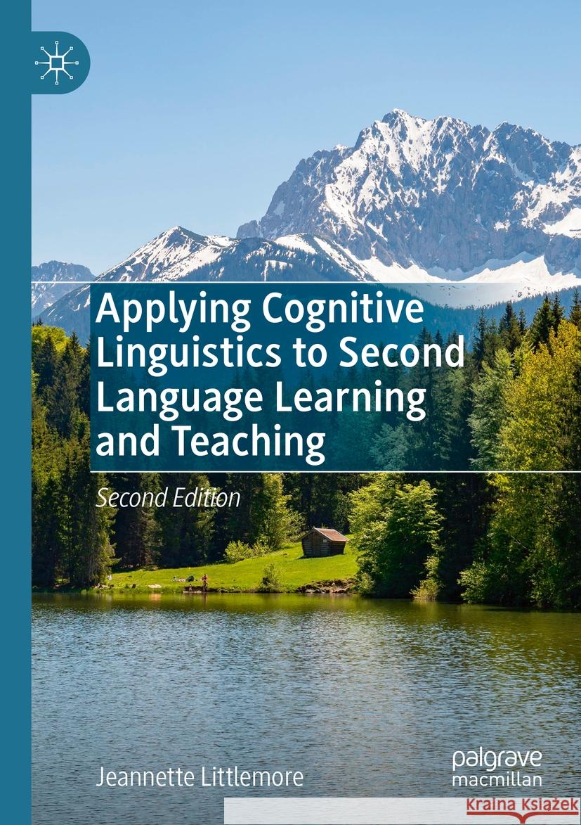 Applying Cognitive Linguistics to Second Language Learning and Teaching Jeannette Littlemore 9783031397981 Springer Nature Switzerland