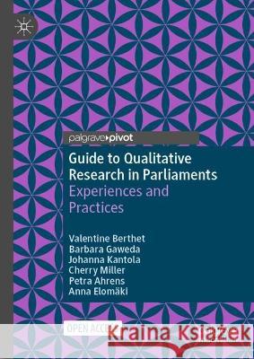Guide to Qualitative Research in Parliaments Valentine Berthet, Barbara Gaweda, Johanna Kantola 9783031398070