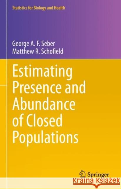 Estimating Presence and Abundance of Closed Populations Matthew R. Schofield 9783031398339 Springer International Publishing AG