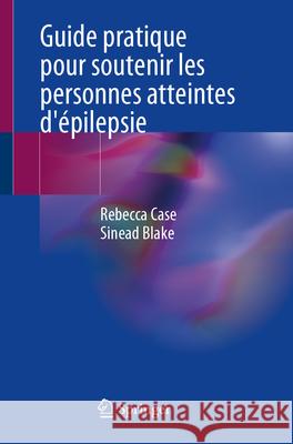 Guide Pratique Pour Soutenir Les Personnes Atteintes d'?pilepsie Rebecca Case Sinead Blake 9783031398575