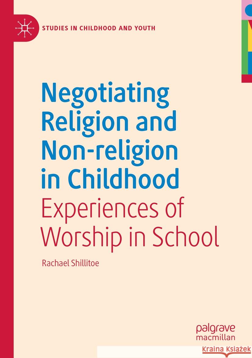 Negotiating Religion and Non-religion in Childhood Rachael Shillitoe 9783031398629 Springer International Publishing