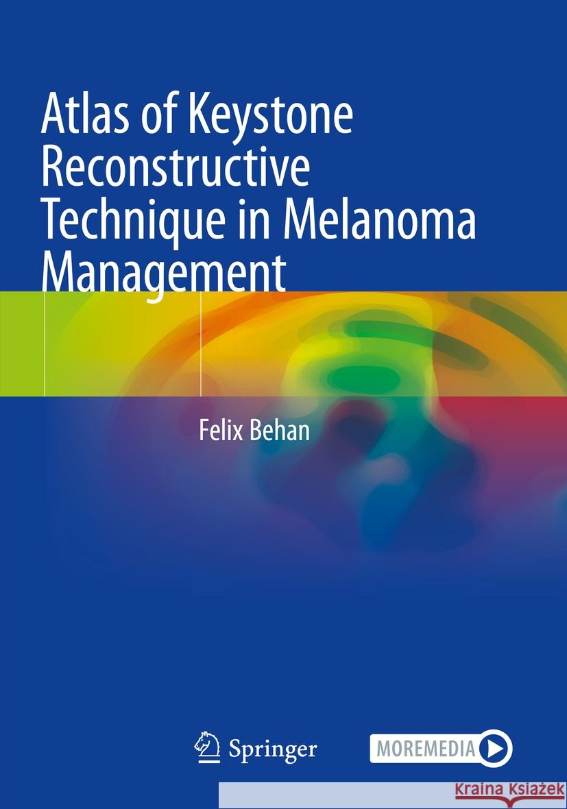 Atlas of Keystone Reconstructive Technique in Melanoma Management Felix Behan 9783031398704